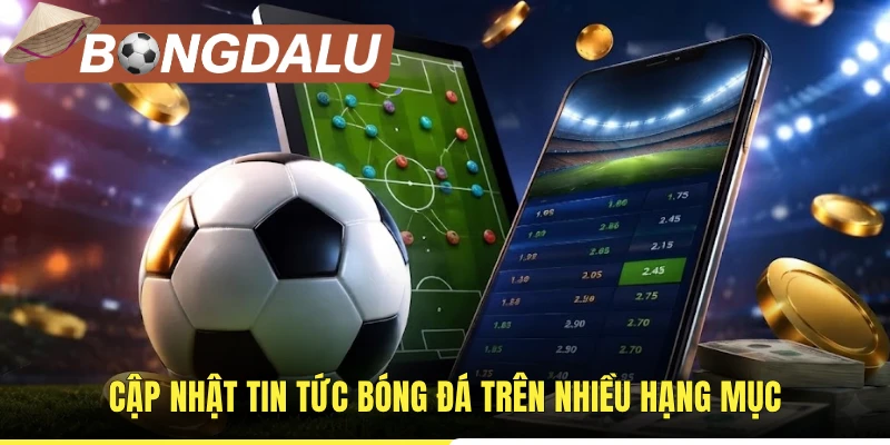 Cập nhật tin tức bóng đá trên nhiều hạng mục